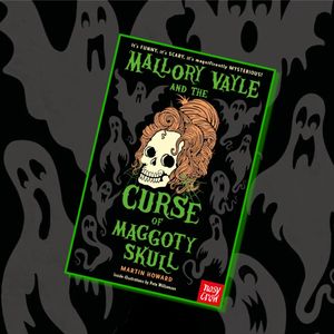 Mallory Vayle and the Curse of the Maggoty Skull by Martin Howard