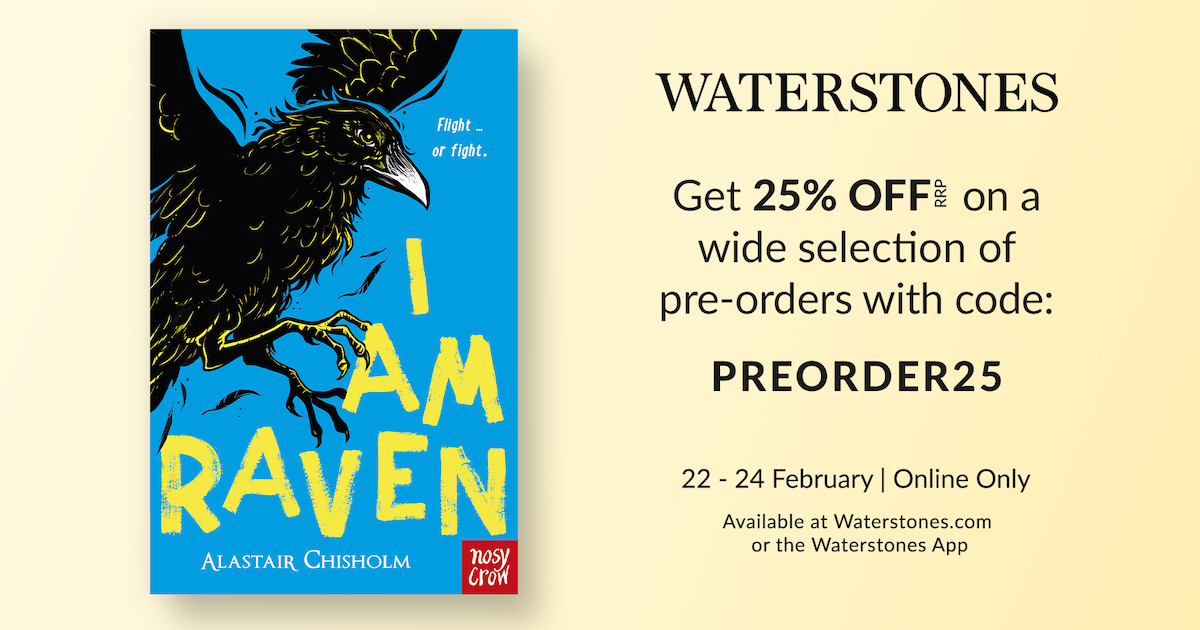 A poster advertising the Waterstones Pre-Order sale. Poster shows the book I AM RAVEN by Alastair Chisholm, and the words 'Get 25% OFF on a wide selection of pre-orders with code PREORDER25'. Offer runs between 22nd - 24th February 2025, online only.