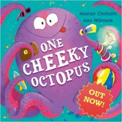 One Cheeky Octopus by Alastair Chisholm, illustrated by Alex Willmore