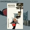 Uncertain Stories #1 – Broken Ground